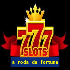 a roda da fortuna o que ele sente por mim